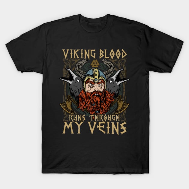 Viking Blood runs Through My Veins T-Shirt T-Shirt by biNutz